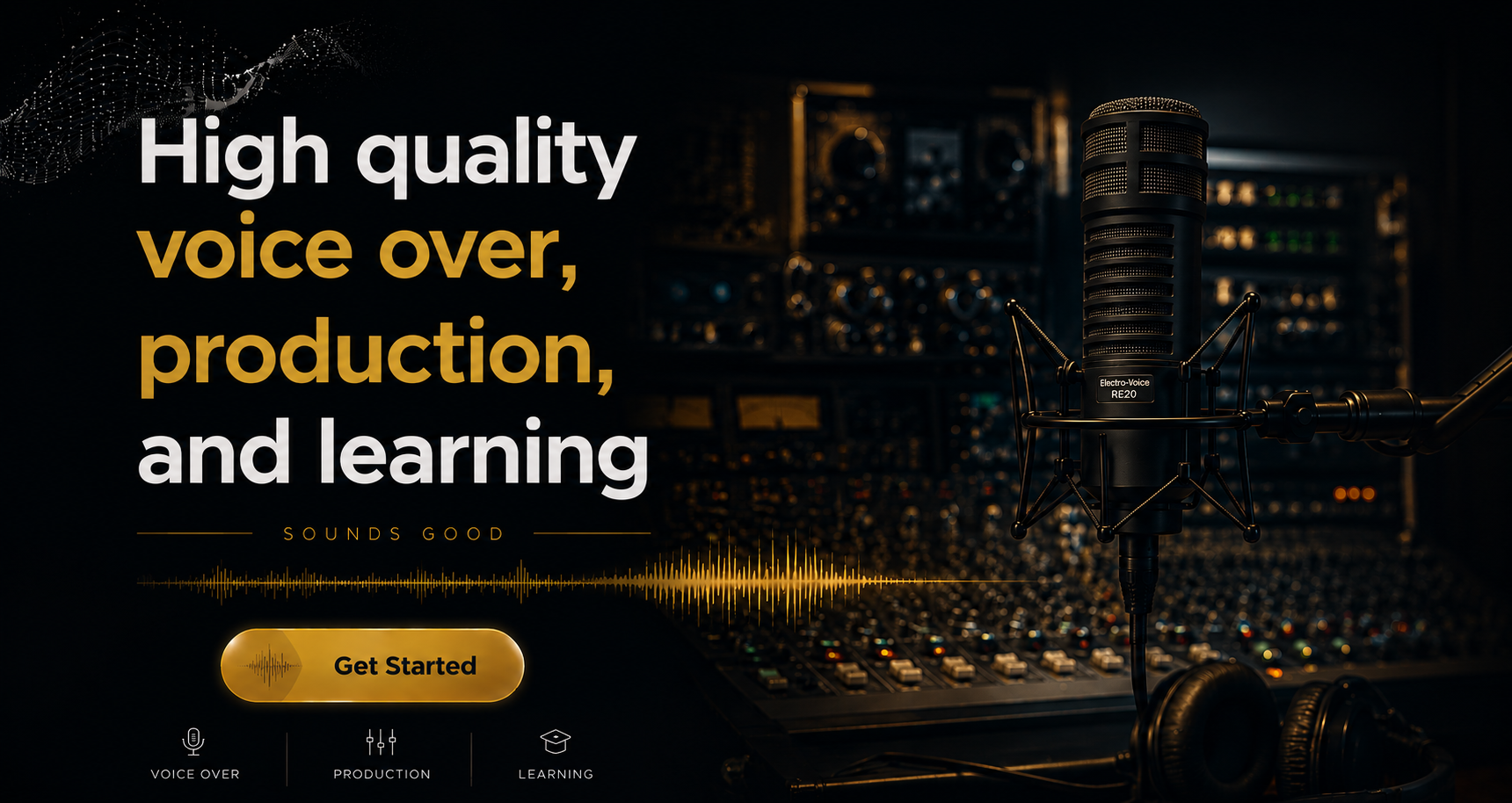High quality voice over, production, and learning. Sounds good.